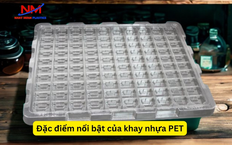 Đặc điểm nổi bật của khay nhựa PET